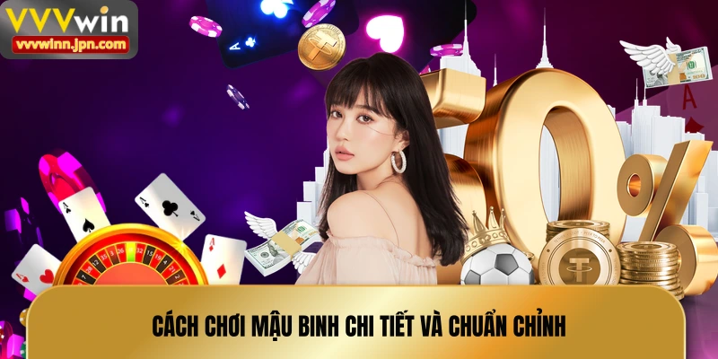 cach-choi-mau-binh-chi-tiet-va-chuan-chinh