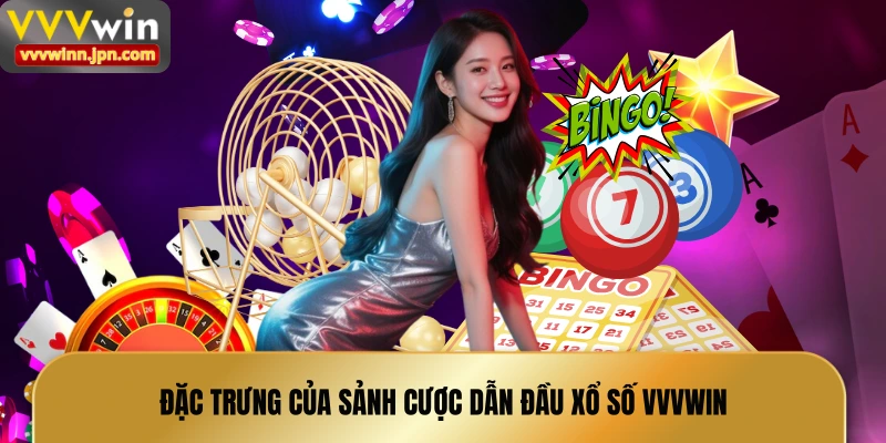 dac-trung-cua-sanh-cuoc-dan-dau-xo-so-vvvwin