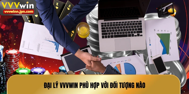 dai-ly-vvvwin-phu-hop-voi-doi-tuong-nao