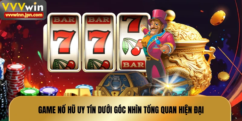 game-no-hu-uy-tin-duoi-goc-nhin-tong-quan-hien-dai