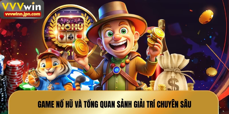 game-no-hu-va-tong-quan-sanh-giai-tri-chuyen-sau