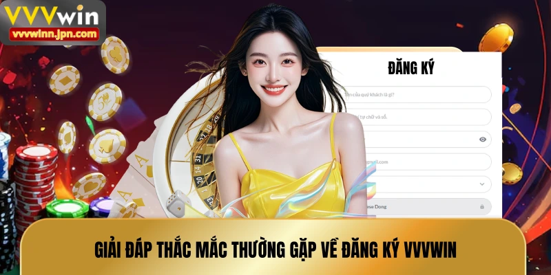 giai-dap-thac-mac-thuong-gap-ve-dang-ky-vvvwin