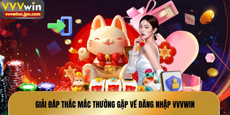 giai-dap-thac-mac-thuong-gap-ve-dang-nhap-vvvwin