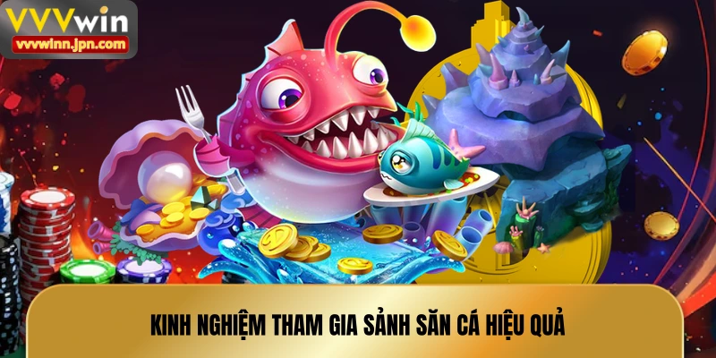 kinh-nghiem-tham-gia-sanh-san-ca-hieu-qua