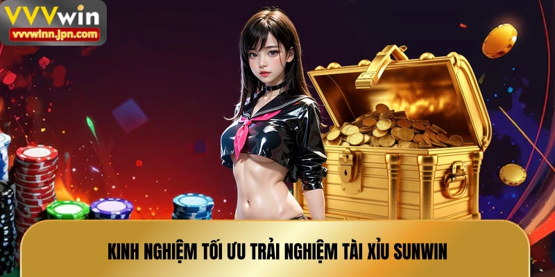 kinh-nghiem-toi-uu-trai-nghiem-tai-xiu-sunwin