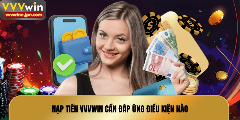 nap-tien-vvvwin-can-dap-ung-dieu-kien-nao