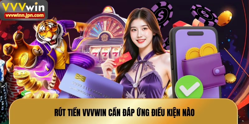 rut-tien-vvvwin-can-dap-ung-dieu-kien-nao