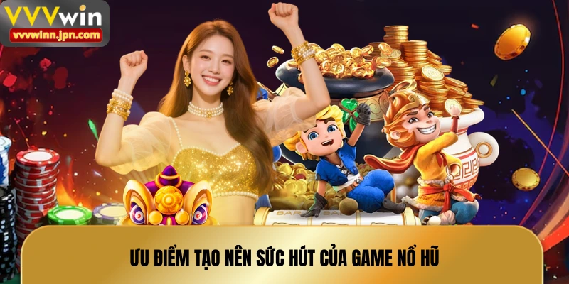 uu-diem-tao-nen-suc-hut-cua-game-no-hu