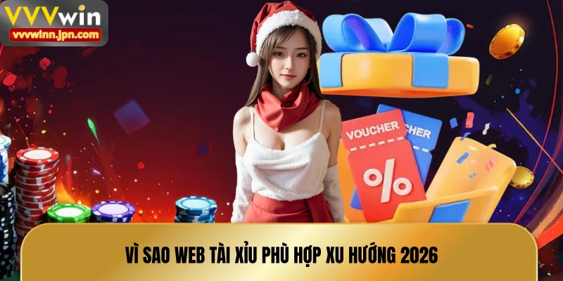 vi-sao-web-tai-xiu-phu-hop-xu-huong-2026