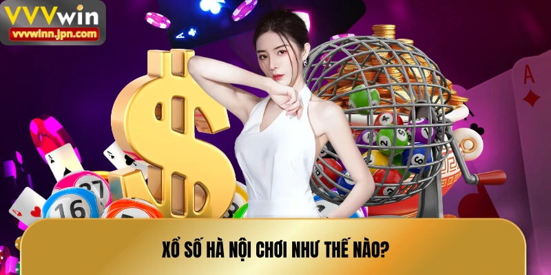 xo-so-ha-noi-choi-nhu-the-nao