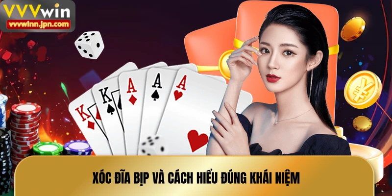 xoc-dia-bip-va-cach-hieu-dung-khai-niem